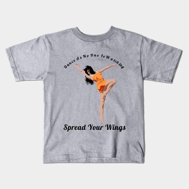 Dance As If No One Is Watching Spread Your Wings Latin Dance Lovers Gift Kids T-Shirt by klimentina